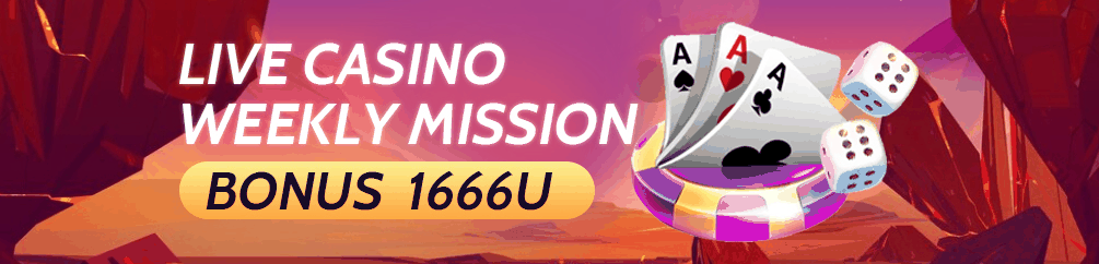 LIVE CASINO WEEKLY MISSION BONUS 1666U