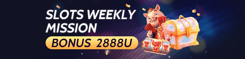 SLOTS WEEKLY MISSION BONUS 2888U