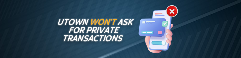 UTown will never ask for private transactions.