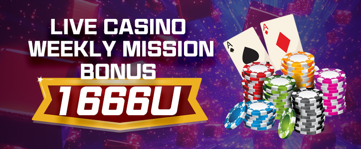 LIVE CASINO WEEKLY MISSION BONUS 1666U